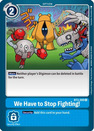 We Have to Stop Fighting! (BT3-099)  Uncommon - Release Special Booster 1.5